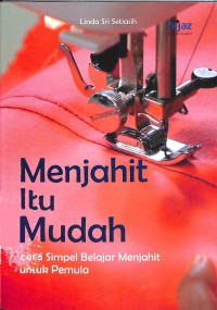 Menjahit Itu Mudah: cara simpel belajar menjahit untuk pemula